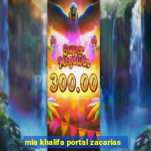 mia khalifa portal zacarias